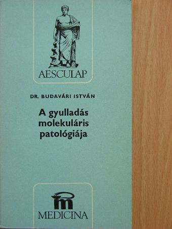 Dr. Budavári István - A gyulladás molekuláris patológiája [antikvár]