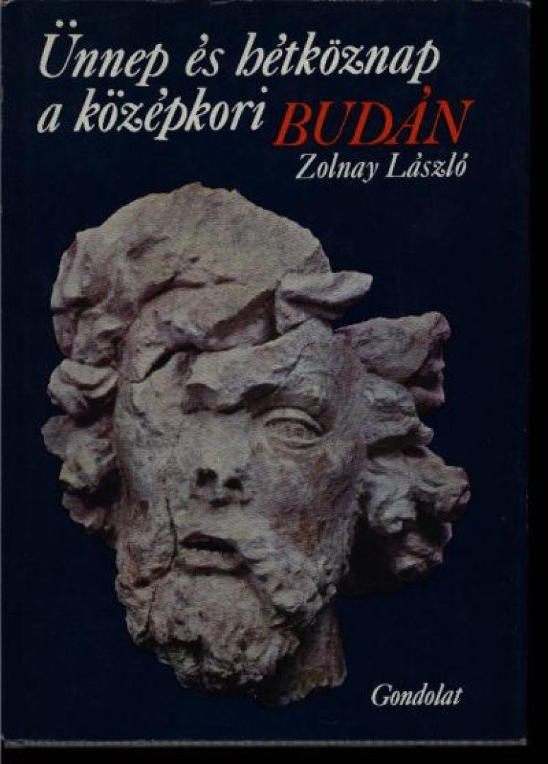 ZOLNAY LÁSZLÓ - Ünnep és hétköznap a középkori Budán [antikvár]