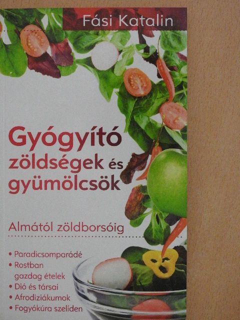 Fási Katalin - Gyógyító zöldségek és gyümölcsök [antikvár]