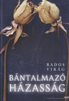 Rados Virág - Bántalmazó házasság [antikvár]