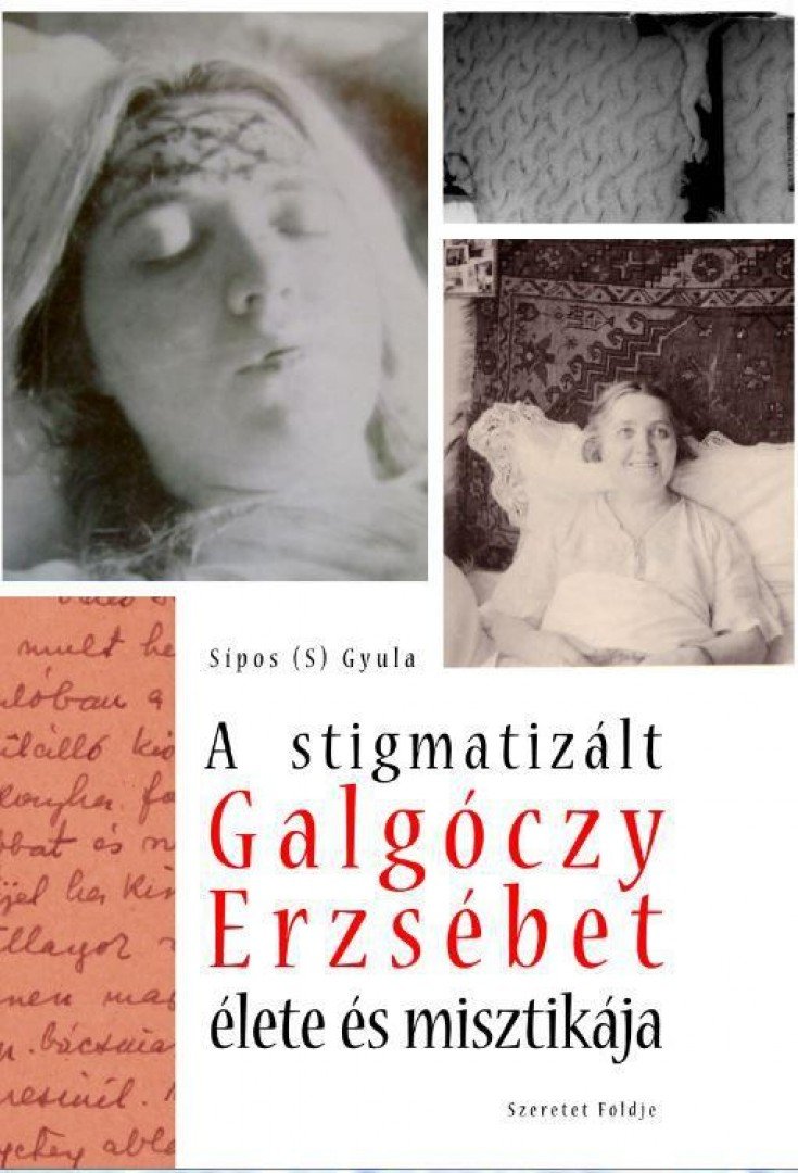 SIPOS GYULA - A stigmatizált Galgóczy Erzsébet élete és misztikája [antikvár]