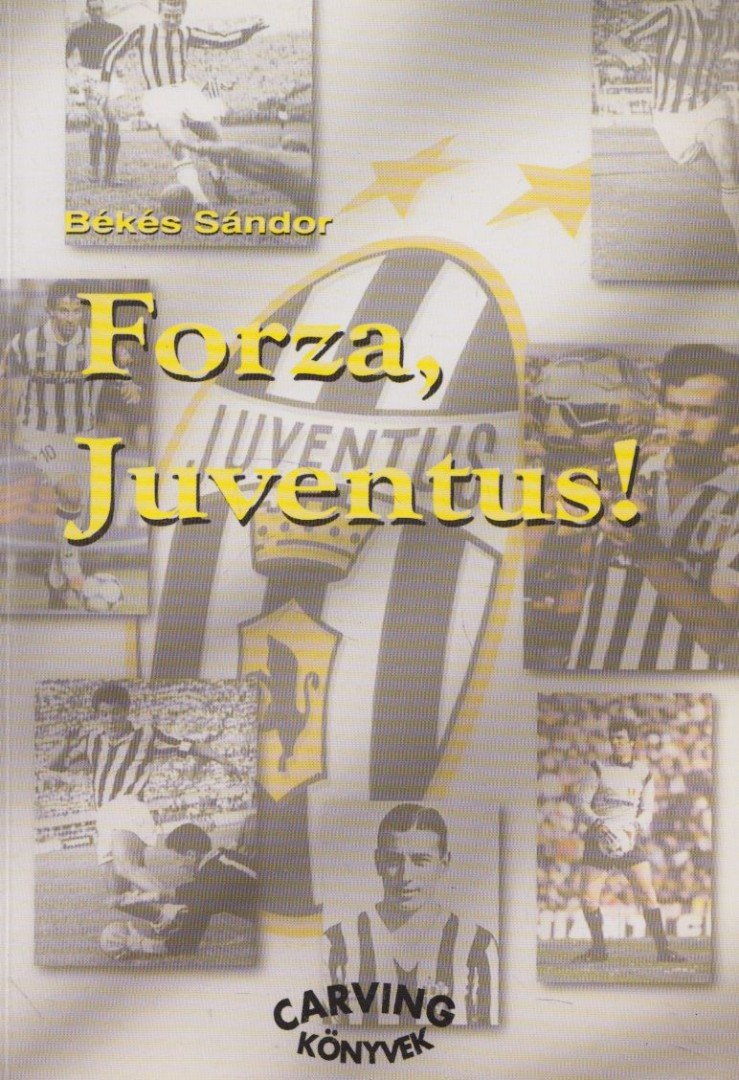 Békés Sándor - Forza, Juventus! [antikvár]