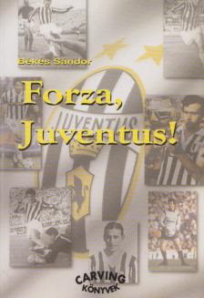 Békés Sándor - Forza, Juventus! [antikvár]