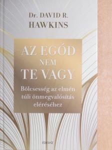Dr. David R. Hawkins - Az egód nem te vagy [antikvár]