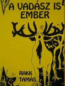Rakk Tamás - A vadász is ember [antikvár]