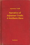 Truth Sojourner - Narrative of Sojourner Truth: A Northern Slave [eKönyv: epub, mobi]