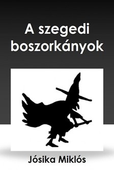 Jósika Miklós - A szegedi boszorkányok [eKönyv: epub, mobi]