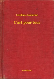 STÉPHANE MALLARMÉ - L&#039;art pour tous [eKönyv: epub, mobi]