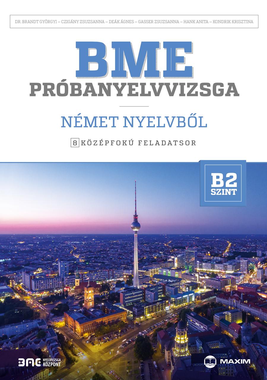 dr. Brandt Györgyi, Czigány Zsuzsanna, Deák Ágnes, Gasser Zsuzsanna, Hank Anita, Kondrik Krisztina - BME próbanyelvvizsga német nyelvből - 8 középfokú feladatsor - B2 szint (CD-melléklettel)