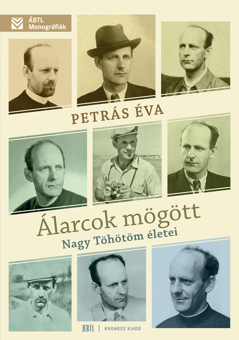 Petrás Éva - Álarcok mögött. Nagy Töhötöm életei