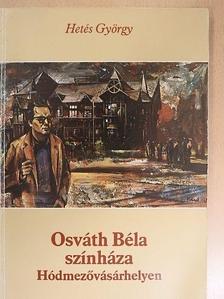 Hetés György - Osváth Béla színháza Hódmezővásárhelyen [antikvár]