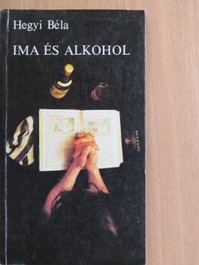 Hegyi Béla - Ima és alkohol [antikvár]