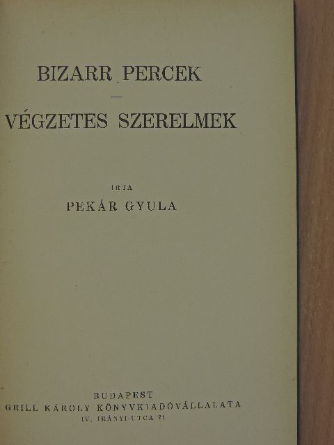 Pekár Gyula - Bizarr percek/Végzetes szerelmek [antikvár]