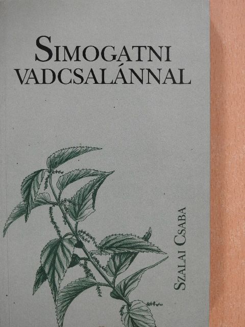 Szalai Csaba - Simogatni vadcsalánnal (dedikált példány) [antikvár]