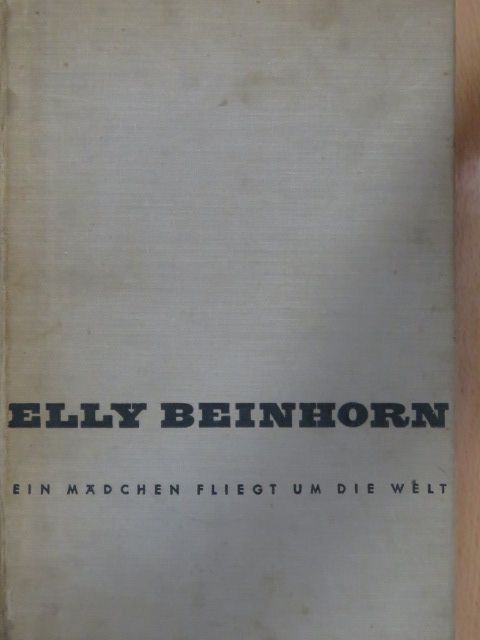 Elly Beinhorn - Ein Mädchen fliegt um die Welt [antikvár]