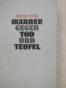 Rudolf Thiel - Männer gegen Tod und Teufel [antikvár]