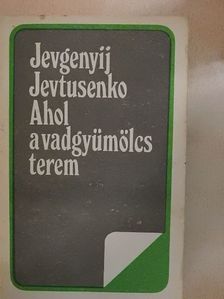 Jevgenyij Jevtusenko - Ahol a vadgyümölcs terem [antikvár]