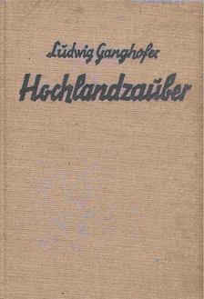 Ludwig Ganghofer - Hochlandzauber [antikvár]