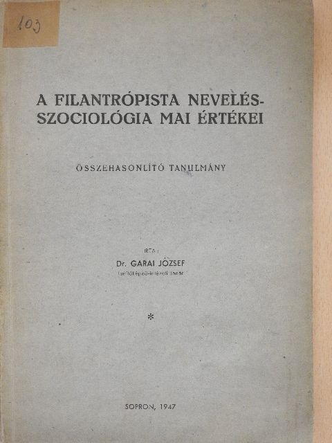 Dr. Garai József - A filantrópista nevelésszociológia mai értékei [antikvár]