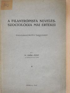 Dr. Garai József - A filantrópista nevelésszociológia mai értékei [antikvár]