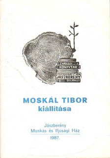 Arató Antal Dr. - Moskál Tibor kiállítása [antikvár]