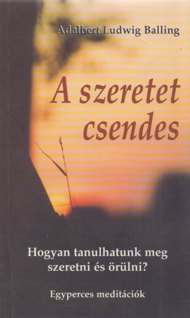Adalbert Ludwig Balling - A ​szeretet csendes [antikvár]
