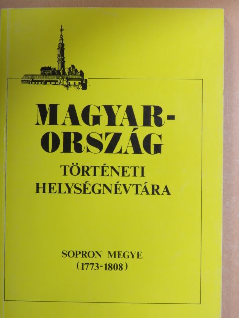 Magyarország történeti helységnévtára - Sopron megye (1773-1808) [antikvár]