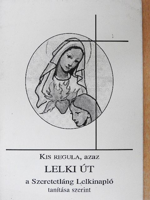 Sípos (S) Gyula - Kis regula, azaz Lelki út a Szeretetláng Lelkinapló tanítása szerint [antikvár]