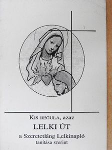 Sípos (S) Gyula - Kis regula, azaz Lelki út a Szeretetláng Lelkinapló tanítása szerint [antikvár]