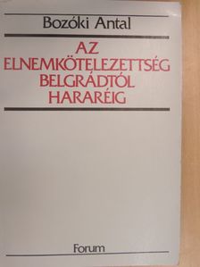 Bozóki Antal - Az elnemkötelezettség Belgrádtól Hararéig [antikvár]