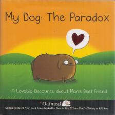 The Oatmeal, Inman, Matthew - My Dog: The Paradox [antikvár]