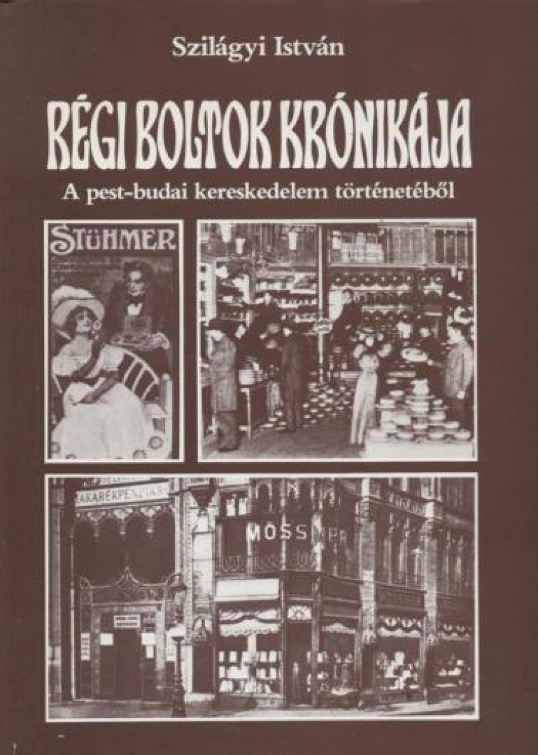 Szilágyi István - Régi boltok krónikája [antikvár]