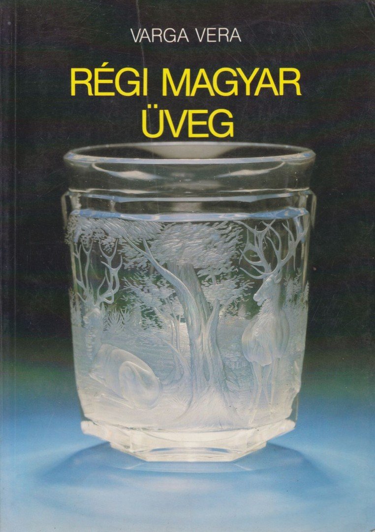 Varga Vera - Régi magyar üveg [antikvár]