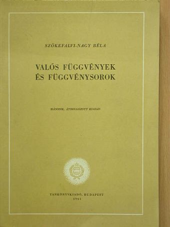 Szőkefalvi-Nagy Béla - Valós függvények és függvénysorok [antikvár]