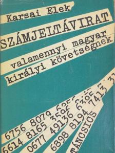 Karsai Elek - Számjeltávirat valamennyi magyar királyi követségnek [antikvár]
