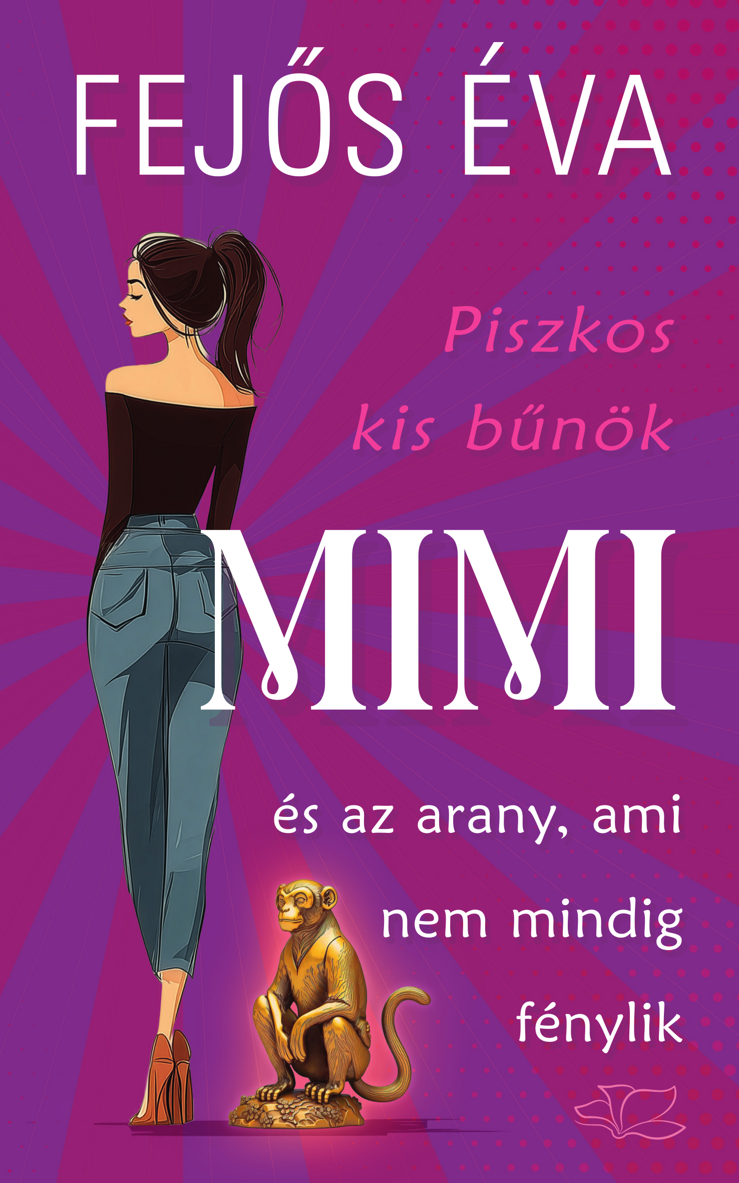 Fejős Éva - Piszkos kis bűnök-sorozat 2. - Mimi és az arany, ami nem mindig fénylik