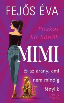 Fejős Éva - Piszkos kis bűnök-sorozat 2. - Mimi és az arany, ami nem mindig fénylik