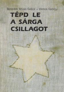 Benedek István Gábor, Vámos György - Tépd le a sárga csillagot [antikvár]