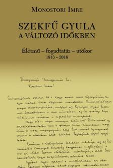 Monostori Imre - Szekfű Gyula a változó időkben [szépséghibás]