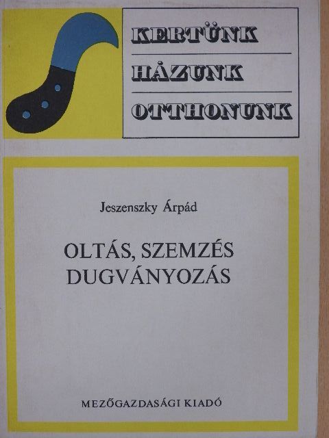 Jeszenszky Árpád - Oltás, szemzés, dugványozás [antikvár]