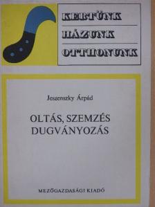 Jeszenszky Árpád - Oltás, szemzés, dugványozás [antikvár]