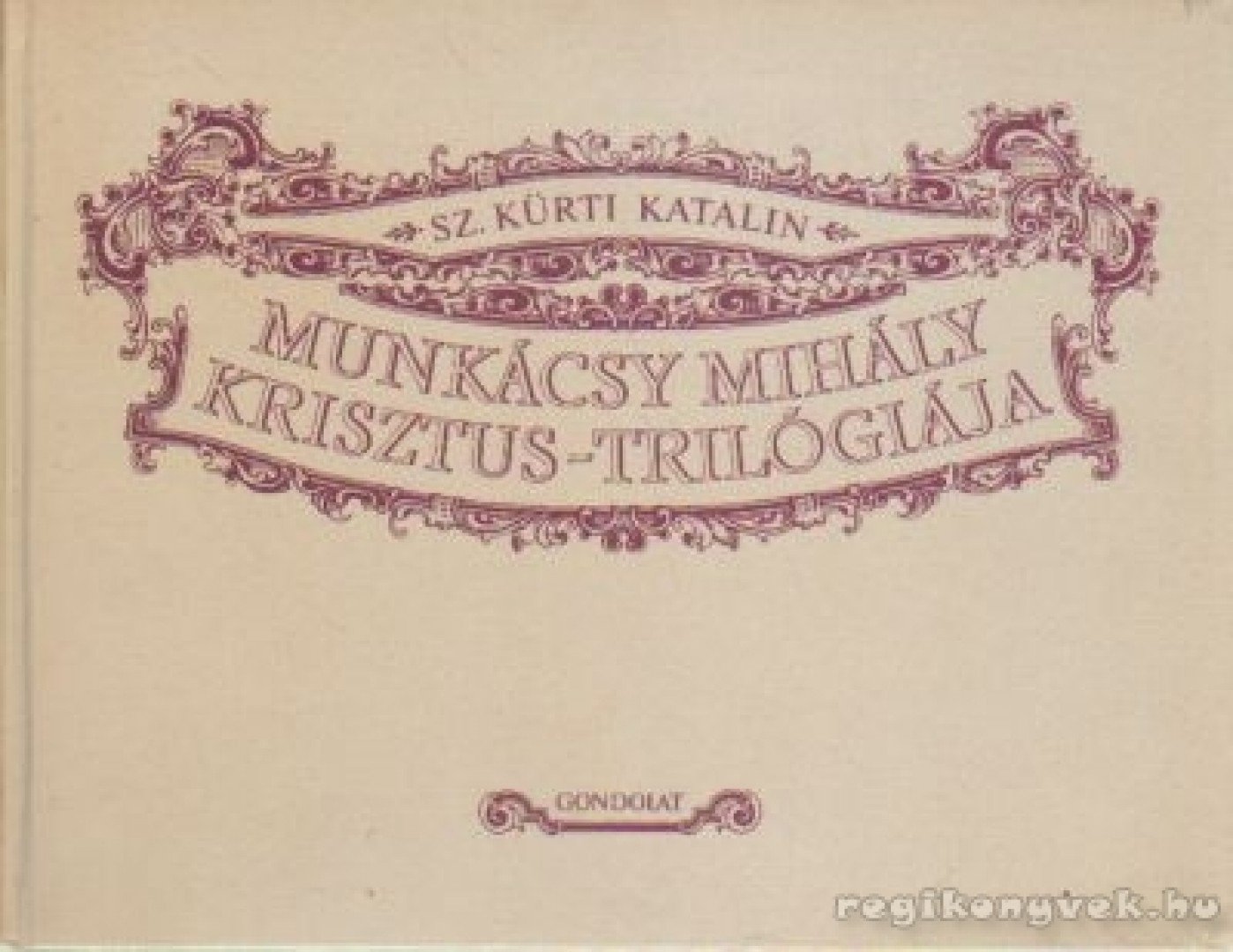 SZ. KÜRTI KATALIN - Munkácsy Mihály Krisztus-trilógiája [antikvár]