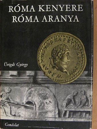 Ürögdi György - Róma kenyere, Róma aranya [antikvár]