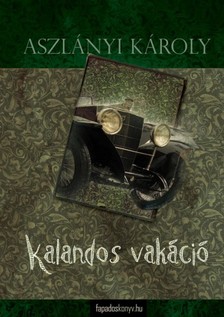 Aszlányi Károly - Kalandos vakáció, Az Északi-park felfedezése [eKönyv: epub, mobi]
