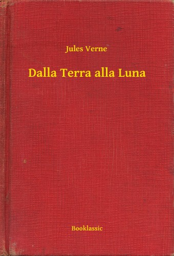 Jules Verne - Dalla Terra alla Luna [eKönyv: epub, mobi]