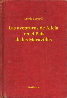 Lewis Carroll - Las aventuras de Alicia  en el País de las Maravillas [eKönyv: epub, mobi]