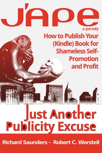Saunders Robert C. Worstell Richard - J'APE: Just Another Publicity - How to Publish Your (Kindle) Book for Shameless Self-Promotion and Profit [eKönyv: epub, mobi]