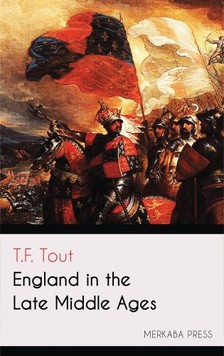 Tout T.F. - England in the Late Middle Ages [eKönyv: epub, mobi]