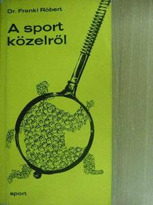 Dr. Frenkl Róbert - A sport közelről [antikvár]