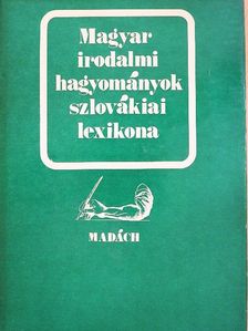 Magyar irodalmi hagyományok szlovákiai lexikona [antikvár]
